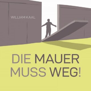 Die Mauer muss weg!