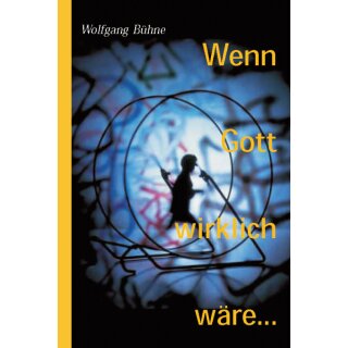 Wenn Gott wirklich wäre …