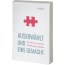 Auserwählt und eins gemacht