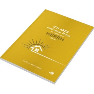 Ich aber und mein Haus, wir wollen dem Herrn dienen