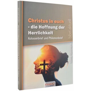 Christus in euch – die Hoffnung der Herrlichkeit