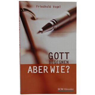 Gott begegnen, aber wie?
