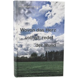 Wovon das Herz voll ist, redet der Mund