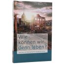 Wie können wir denn leben?