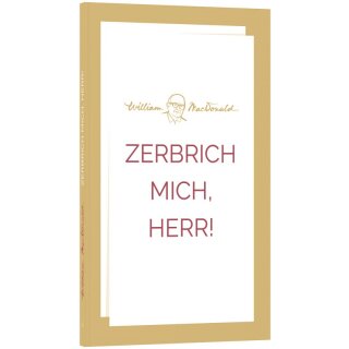 Zerbrich mich Herr!