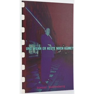 Und wenn Er heute noch käme?