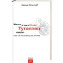Warum unsere Kinder Tyrannen werden