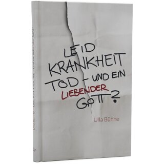 Leid, Krankheit, Tod - und ein liebender Gott?