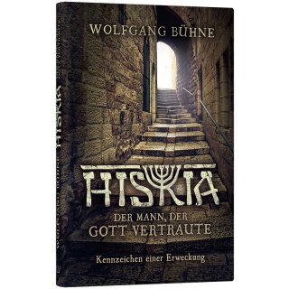 Hiskia - Der Mann, der Gott vertraute